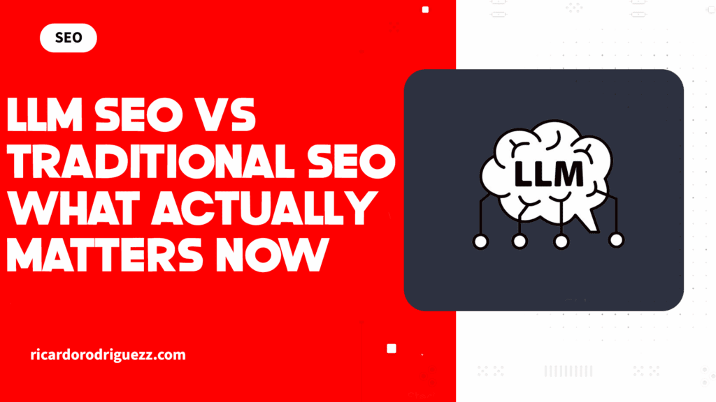 LLM SEO vs Traditional SEO What Actually Matters Now